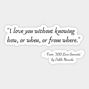 A Quote from "100 Love Sonnets" by Pablo Neruda Sticker